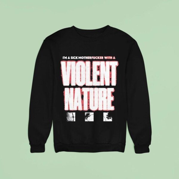 I Prevail I M A Sick Motherfucker With A Violent Nature Sweatshirt
