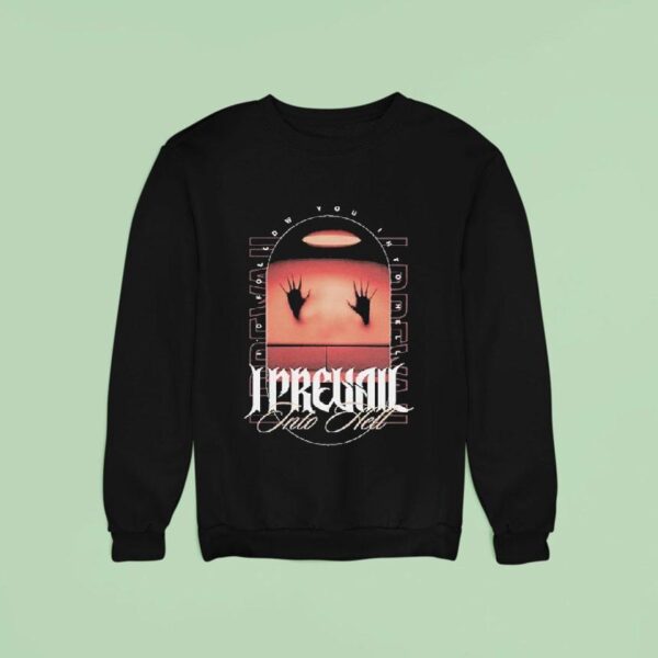 I Prevail Into Hell I D Follow You Into Hell Hands Sweatshirt