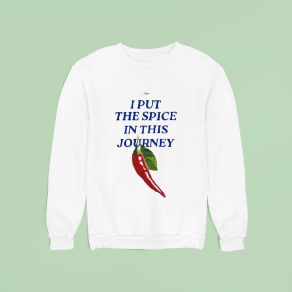 I Put The Spice In This Journey Sweatshirt