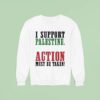 I Support Palestine Action Must Be Taken Sweatshirt