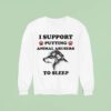 I Support Putting Animal Abusers To Sleep Dog Sweatshirt