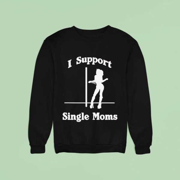 I Support Single Moms Sweatshirt