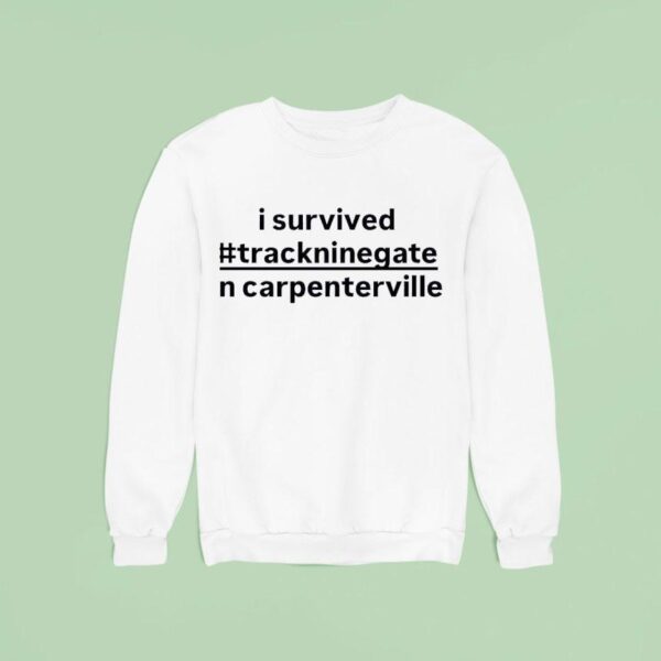 I Survived Trackninegate In Carpentersville Sweatshirt