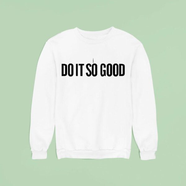 I The Do It So Good Sweatshirt