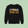 I Told You So Bitcoin Sweatshirt