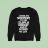 I Took My Sidepiece To The Coldplay Concert And It Ruined My Life Sweatshirt