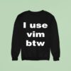 I Use Vim Btw Sweatshirt