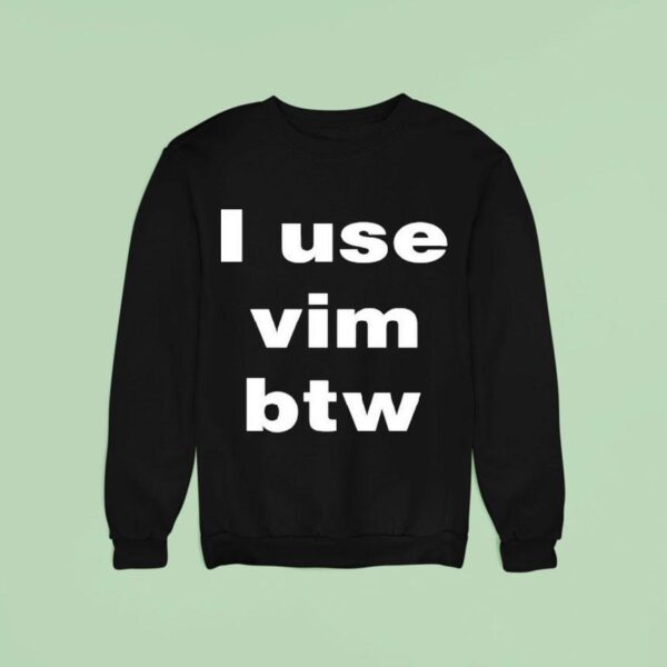 I Use Vim Btw Sweatshirt