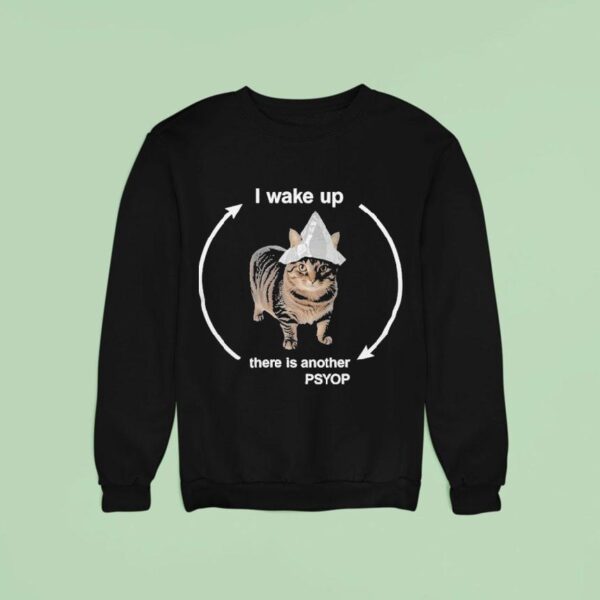 I Wake Up There Is Another Psyop Ca Sweatshirt
