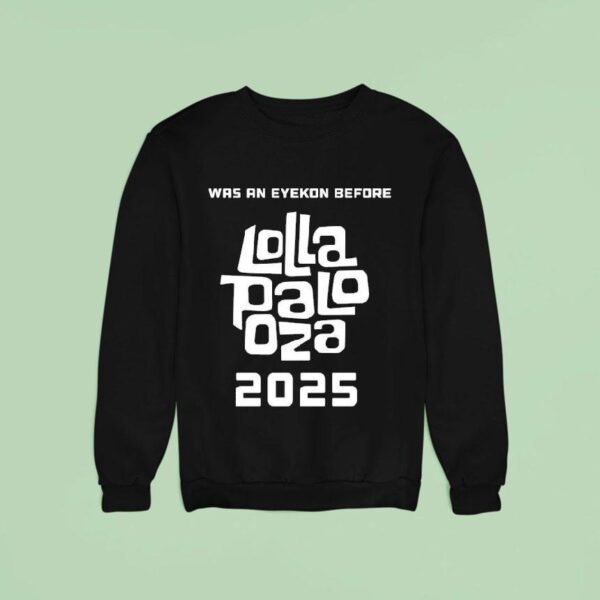 I Was An Eyekon Before Lolla Palo Oza Sweatshirt
