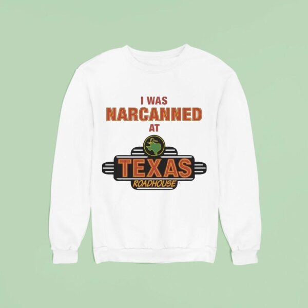 I Was Narcanned At Texas Roadhouse Sweatshirt