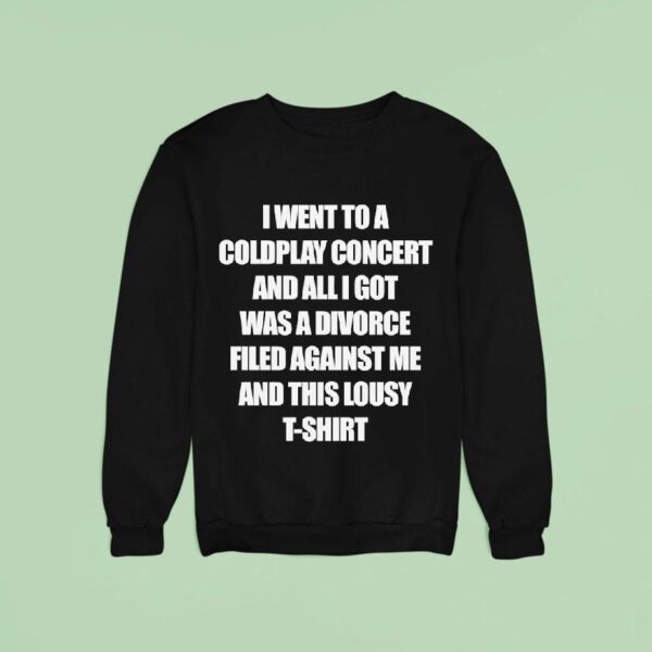 I Went To A Coldplay Concert And All I Got Was A Divorce Filed Against Me And This Lousy Sweatshirt