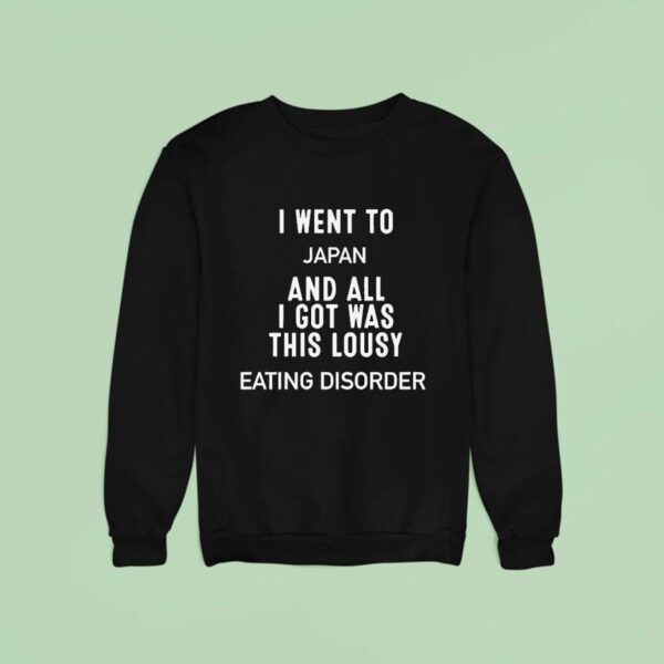 I Went To Japan And All I Got Was This Lousy Eating Disorder Sweatshirt