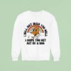 I Will Not Wish You Well I Hope You Get Hit By A Bus Sweatshirt