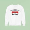 I Would Dropkick A Child For A Marlboro Cigarette Sweatshirt