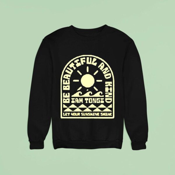Iam Tongi Be Beautiful And Kind Let Your Sunshine Shine Sweatshirt