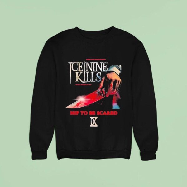 Ice Nine Kills To Hill Is Where I Ll Go Hip To Be Scared The Rd Anniversary Of The Screen American Psycho Sweatshirt