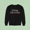 If Dying Call A Pries Sweatshirt