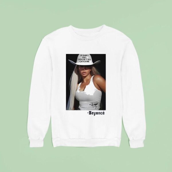 If Ever I Fall I Know Y All Catch Me Beyonce Sweatshirt