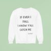 If Ever I Fall I Know Y All Will Catch Me Beyonce Sweatshirt