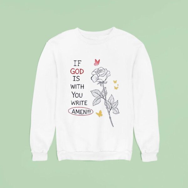 If God Is With You Write Amen Sweatshirt