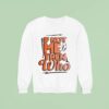 If Not Me Then Who Sweatshirt