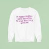 If Pedro Pascal Gets Nervous He Can Have Sex With Me Sweatshirt