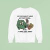 If You Don T Like My Tattoos Dial Eat Shit Bowley Tattoo Sweatshirt