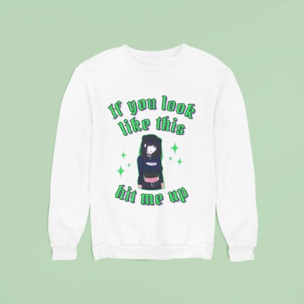 If You Look Like This Hit Me Up Anime Sweatshirt