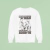 If You Re Not Drinking Beers With Me I Can Only Assume You Re Drinking Beers Against Me Sweatshirt