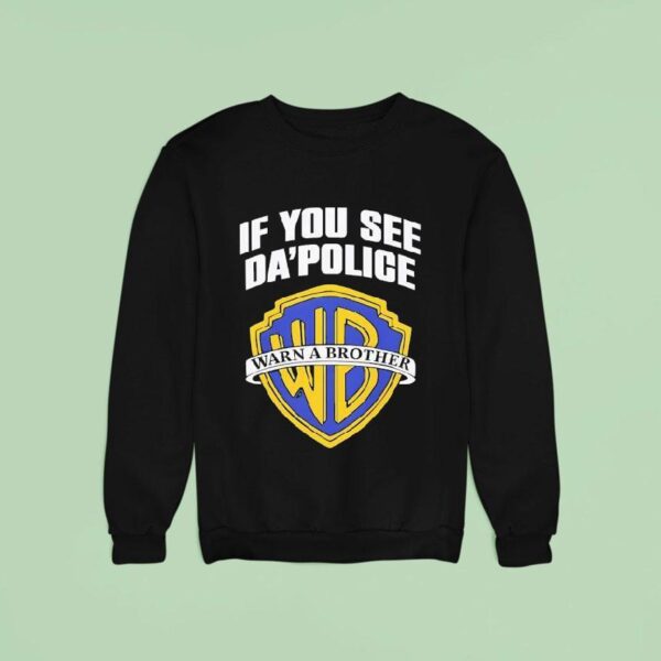 If You See Da Police Warn A Brother Logo Sweatshirt