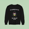 In Albertan Oil We Trust Est Sweatshirt