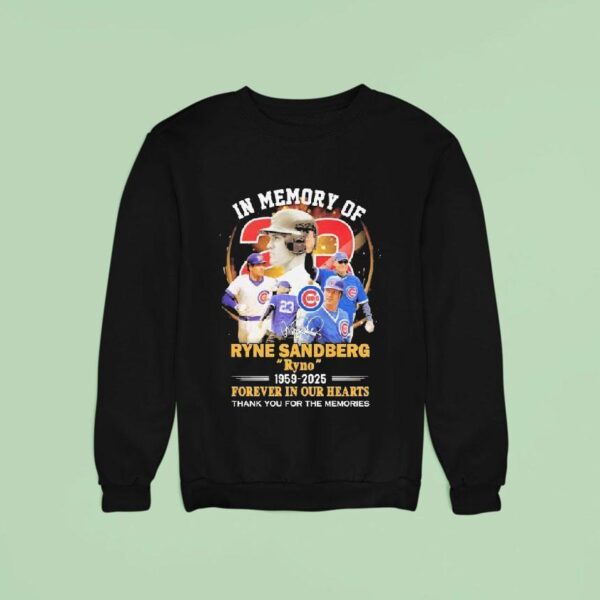 In Memory Of Ryne Sandberg Ryno Forever In Our Hearts Thank You For The Memories Chicago Cubs Signature Sweatshirt