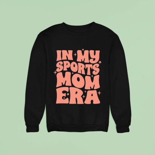 In My Sports Mom Era New Sweatshirt