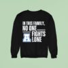 In This Family No One Fights Lone Sweatshirt