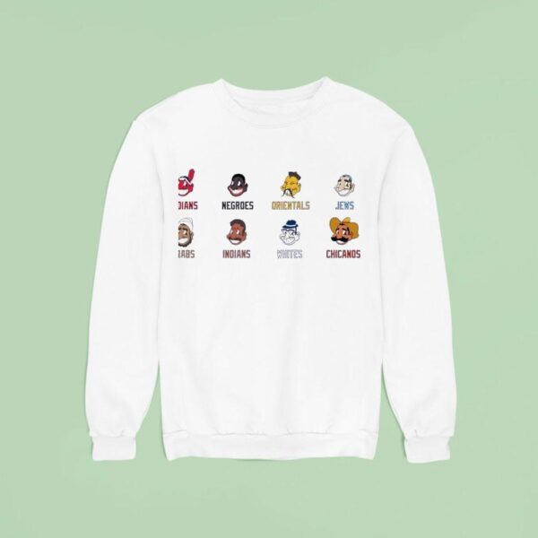Indians Negroes Orientals Jews Arabs Indians Whites Chicanos Sweatshirt