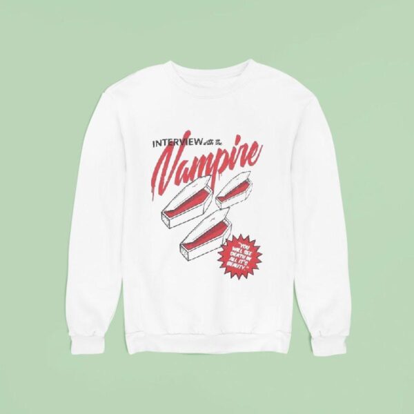 Interview With The Vampire X Dirty Coast Coffin You Will See Death In All It S Beauty Sweatshirt