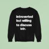Introverted But Willing To Discuss Lotr Sweatshirt