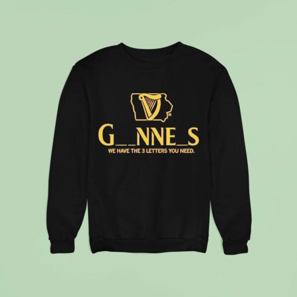 Iowa Guinness We Have The Letters You Need Sweatshirt