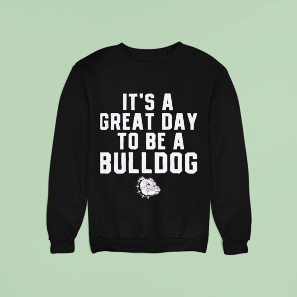 It S A Great Day To Be A Bulldog Sweatshirt