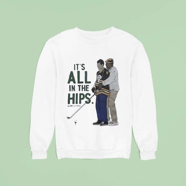 It S All In The Hips Golf Happy Gilmore Sweatshirt