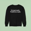 It S Just Math Predictive Math Sweatshirt