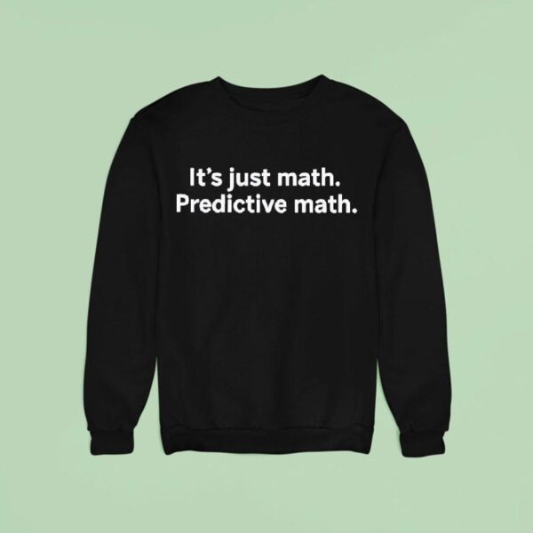 It S Just Math Predictive Math Sweatshirt