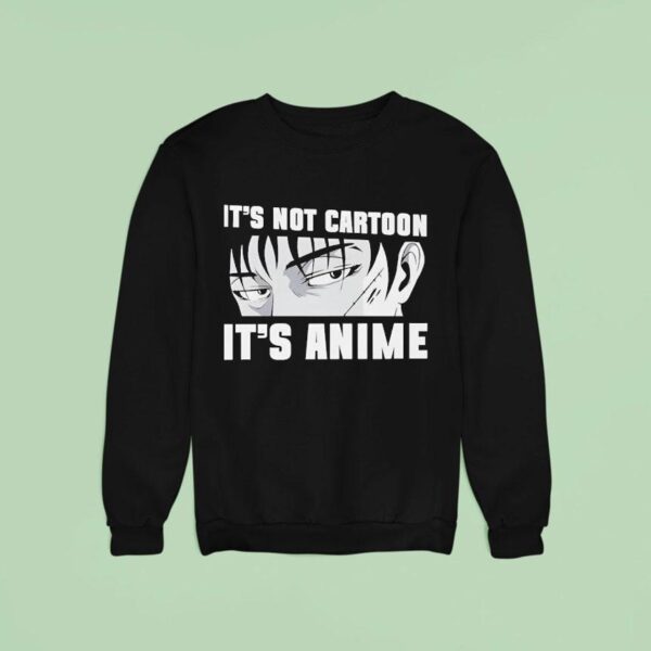 It S Not Cartoon It S Anime Sweatshirt