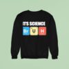 It S Science Humor Chemistry Enthusias Sweatshirt