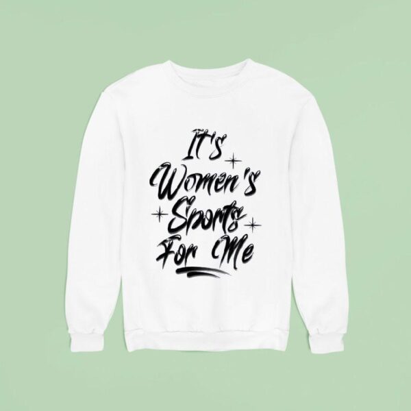 It S Women S Sports For Me Sweatshirt