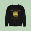 It Sure Is Getting Warm In This Handbaske Sweatshirt
