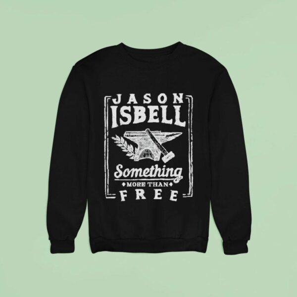 Jason Isbell Something More Than Free Anvil Sweatshirt