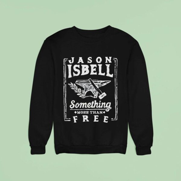 Jason Isbell Something More Than Free Sweatshirt