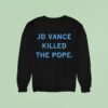 Jd Vance Killed The Pope Sweatshirt